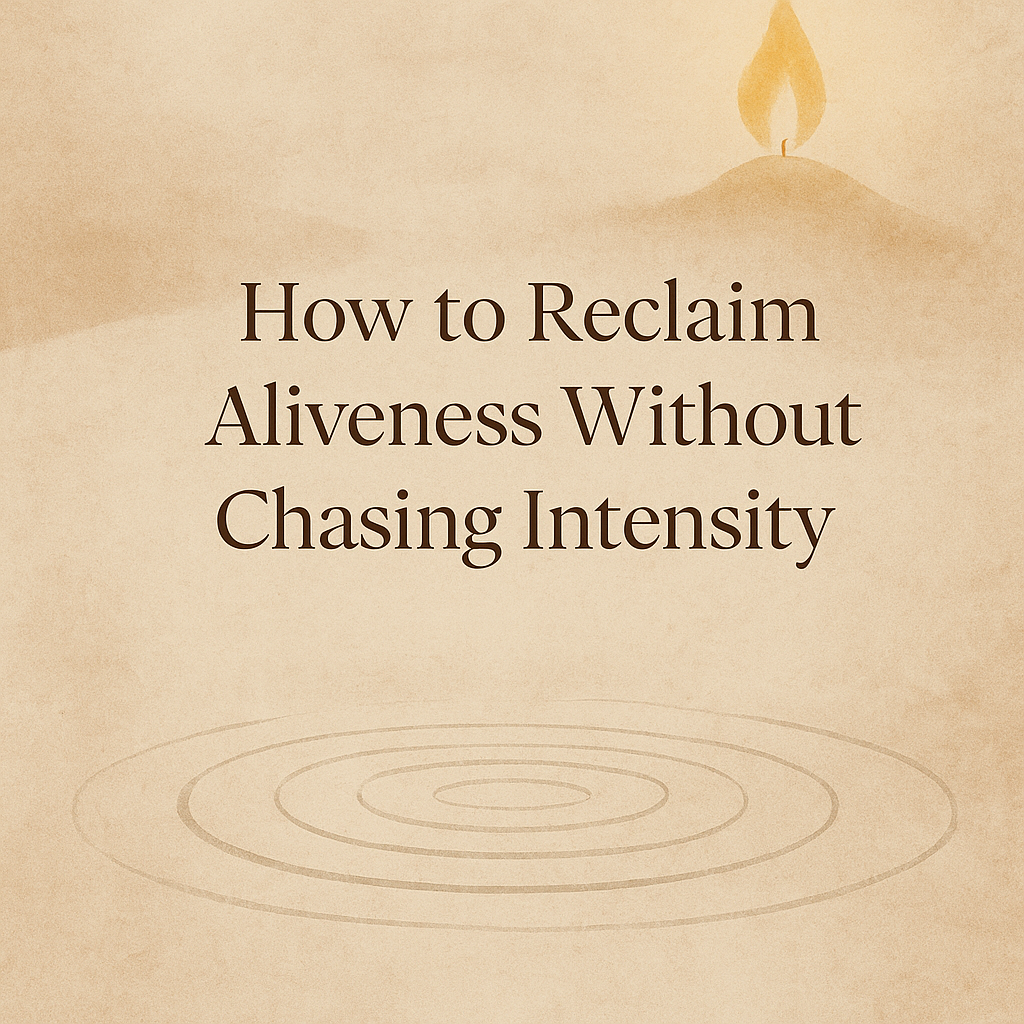 how to feel alive again without chaos